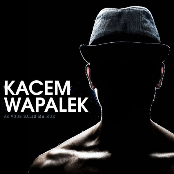 File:Kacem Wapalek - 2015 - Je Vous Salis Ma Rue.jpg